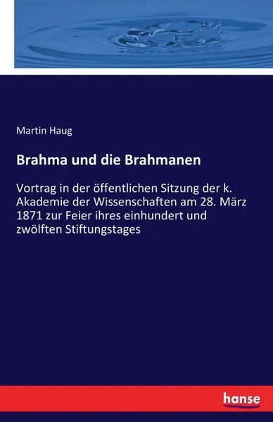 Обложка книги Brahma und die Brahmanen, Martin Haug