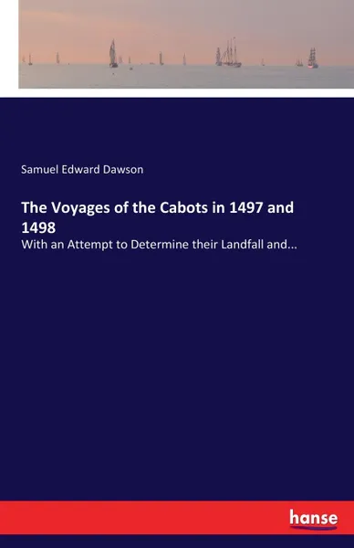 Обложка книги The Voyages of the Cabots in 1497 and 1498, Samuel Edward Dawson