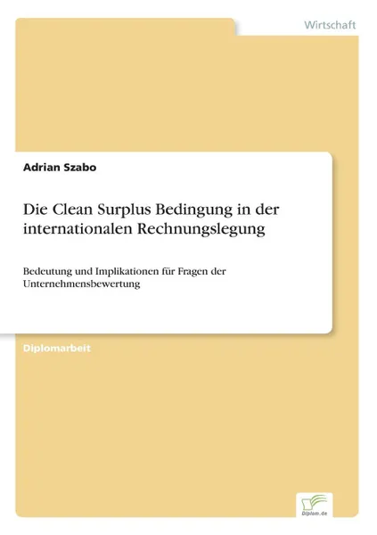 Обложка книги Die Clean Surplus Bedingung in der internationalen Rechnungslegung, Adrian Szabo