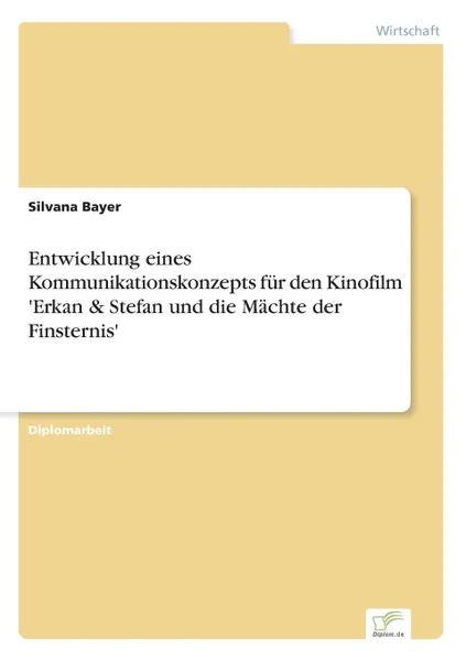 Обложка книги Entwicklung eines Kommunikationskonzepts fur den Kinofilm .Erkan . Stefan und die Machte der Finsternis., Silvana Bayer