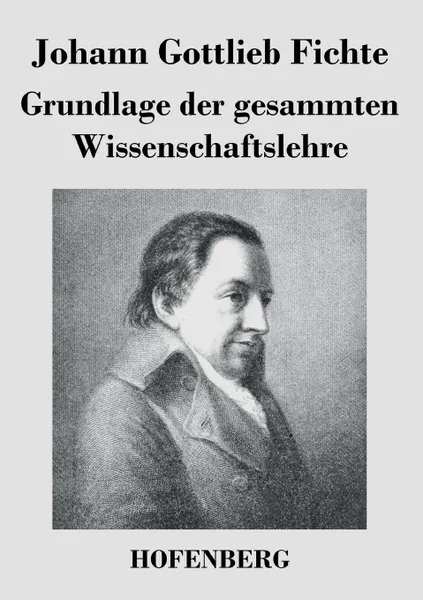 Обложка книги Grundlage der gesammten Wissenschaftslehre, Johann Gottlieb Fichte