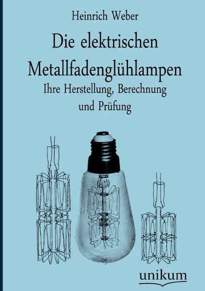 Обложка книги Die elektrischen Metallfadengluhlampen, Heinrich Weber