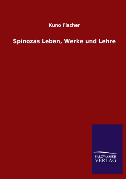 Обложка книги Spinozas Leben, Werke und Lehre, Kuno Fischer