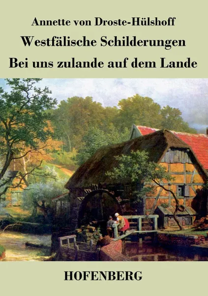 Обложка книги Westfalische Schilderungen / Bei uns zulande auf dem Lande, Annette von Droste-Hülshoff