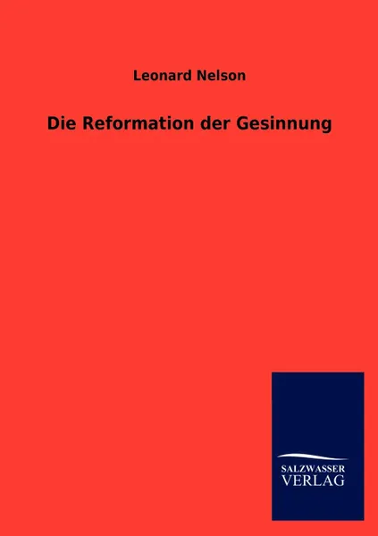 Обложка книги Die Reformation der Gesinnung, Leonard Nelson