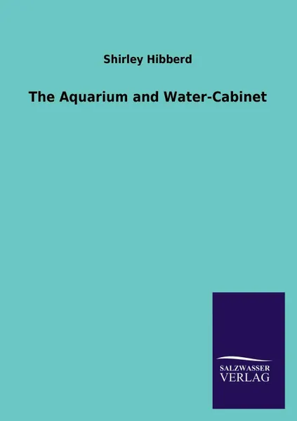 Обложка книги The Aquarium and Water-Cabinet, Shirley Hibberd