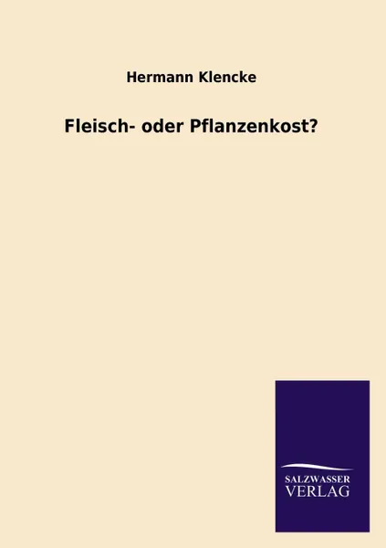 Обложка книги Fleisch- Oder Pflanzenkost., Hermann Klencke