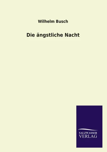 Обложка книги Die Angstliche Nacht, Wilhelm Busch