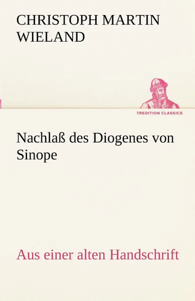 Обложка книги Nachlass Des Diogenes Von Sinope, Christoph Martin Wieland