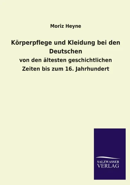 Обложка книги Korperpflege und Kleidung bei den Deutschen, Moriz Heyne