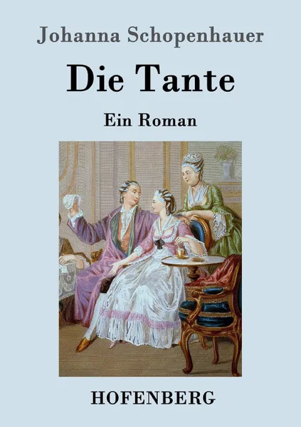 Обложка книги Die Tante, Johanna Schopenhauer