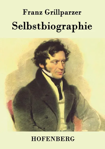 Обложка книги Selbstbiographie, Franz Grillparzer