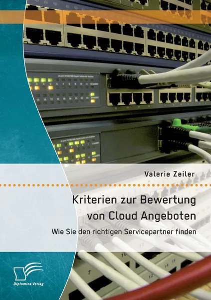 Обложка книги Kriterien Zur Bewertung Von Cloud Angeboten. Wie Sie Den Richtigen Servicepartner Finden, Valerie Zeiler