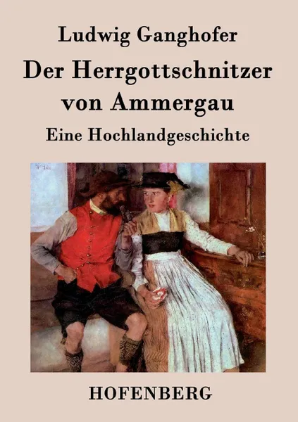 Обложка книги Der Herrgottschnitzer von Ammergau, Ludwig Ganghofer