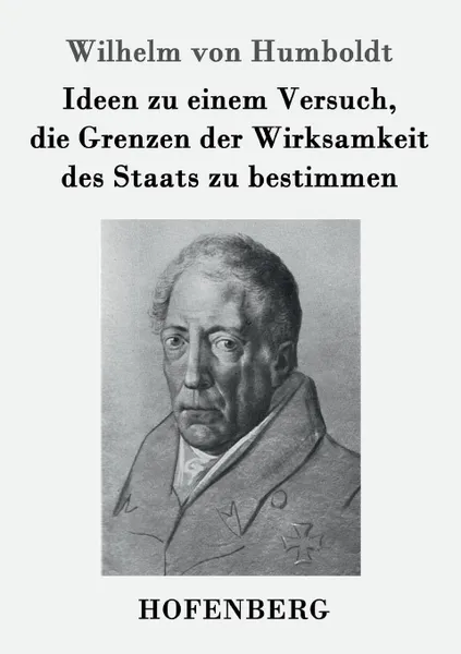 Обложка книги Ideen zu einem Versuch, die Grenzen der Wirksamkeit des Staats zu bestimmen, Wilhelm von Humboldt