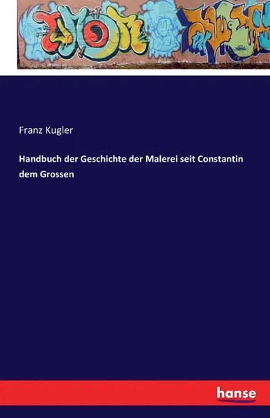 Обложка книги Handbuch der Geschichte der Malerei seit Constantin dem Grossen, Franz Kugler