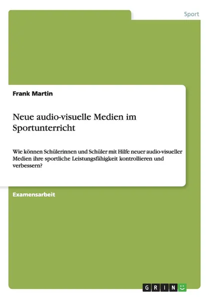 Обложка книги Neue audio-visuelle Medien im Sportunterricht, Frank Martin