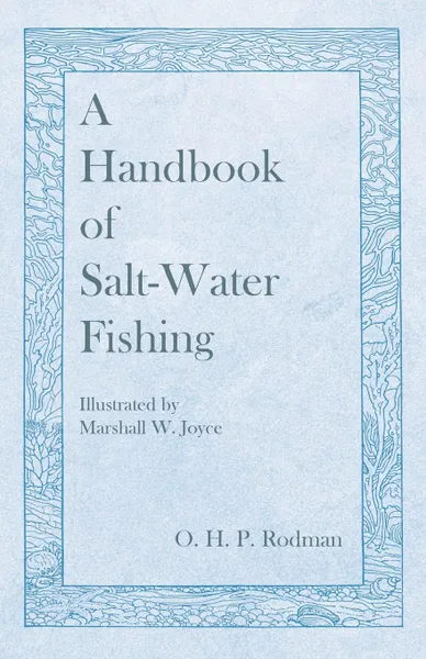Обложка книги A Handbook of Salt-Water Fishing - Illustrated by Marshall W. Joyce, O. H. P. Rodman