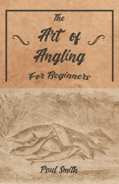 Обложка книги The Art of Angling for Beginners, Paul Smith