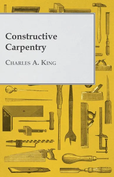 Обложка книги Constructive Carpentry, Charles A. King