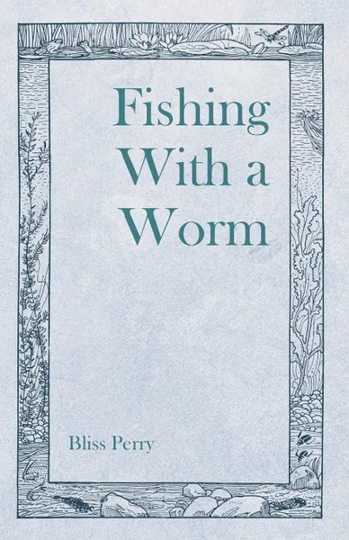 Обложка книги Fishing With a Worm, Bliss Perry