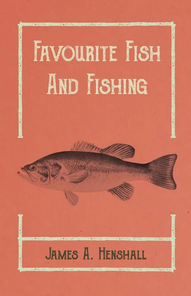 Обложка книги Favourite Fish and Fishing, James A. Henshall