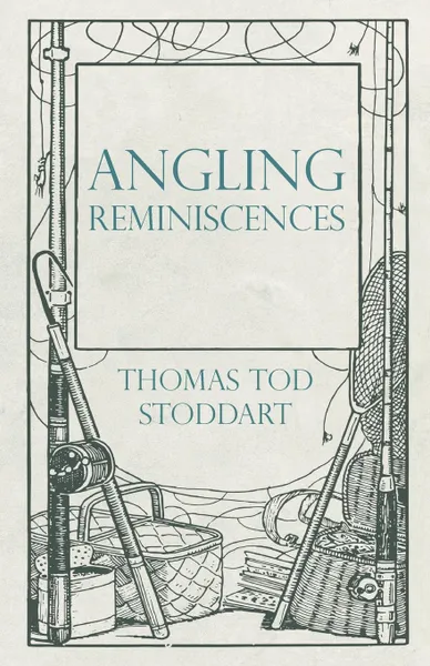 Обложка книги Angling Reminiscences, Thomas Tod Stoddart