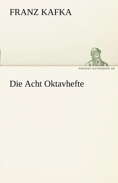 Обложка книги Die Acht Oktavhefte, Franz Kafka