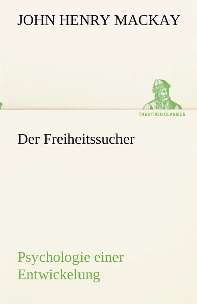 Обложка книги Der Freiheitssucher, John Henry Mackay