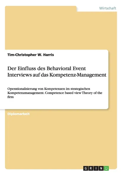 Обложка книги Der Einfluss des Behavioral Event Interviews auf das Kompetenz-Management, Tim-Christopher W. Harris