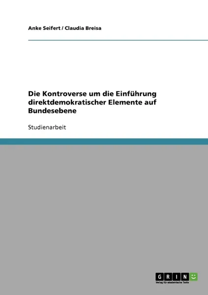 Обложка книги Die Kontroverse um die Einfuhrung direktdemokratischer Elemente auf Bundesebene, Anke Seifert, Claudia Breisa