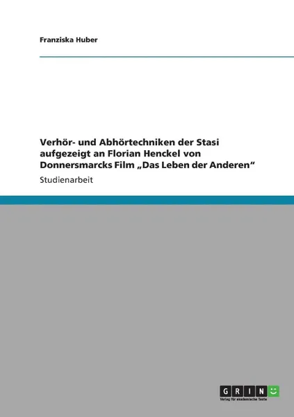 Обложка книги Verhor- und Abhortechniken der Stasi aufgezeigt an  Florian Henckel von Donnersmarcks Film .Das Leben der Anderen