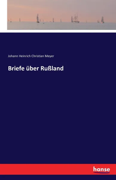 Обложка книги Briefe uber Russland, Johann Heinrich Christian Meyer