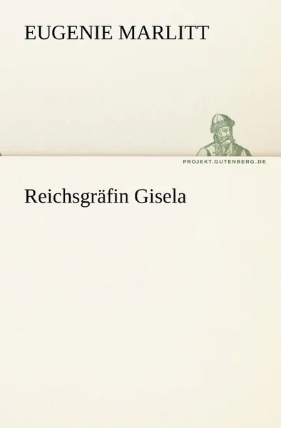Обложка книги Reichsgr Fin Gisela, Eugenie Marlitt