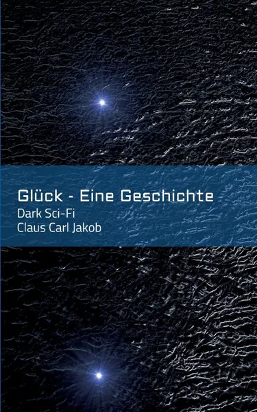 Обложка книги Gluck - Eine Geschichte, Claus Carl Jakob