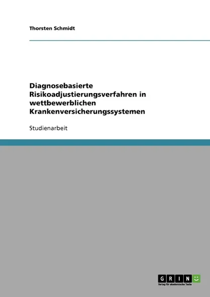 Обложка книги Diagnosebasierte Risikoadjustierungsverfahren in wettbewerblichen Krankenversicherungssystemen, Thorsten Schmidt