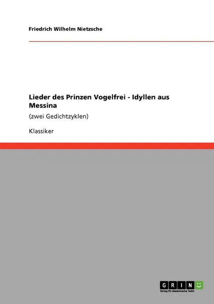 Обложка книги Lieder des Prinzen Vogelfrei - Idyllen aus Messina, Friedrich Wilhelm Nietzsche