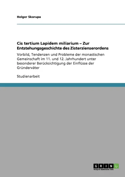 Обложка книги Cis tertium Lapidem miliarium - Zur Entstehungsgeschichte des Zisterzienserordens, Holger Skorupa