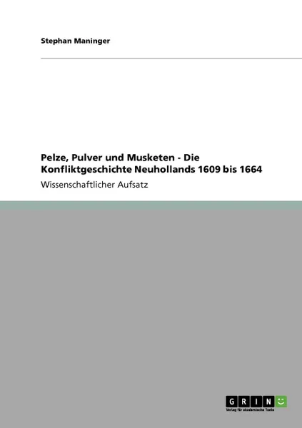 Обложка книги Pelze, Pulver und Musketen - Die Konfliktgeschichte Neuhollands 1609 bis 1664, Stephan Maninger