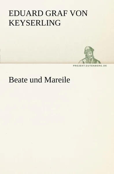 Обложка книги Beate Und Mareile, Eduard Graf Von Keyserling