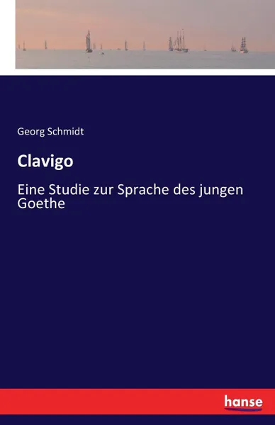 Обложка книги Clavigo, Georg Schmidt