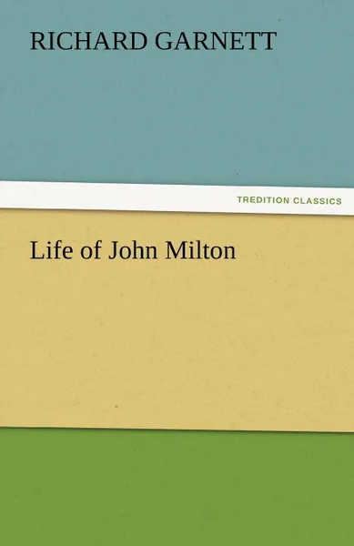 Обложка книги Life of John Milton, Richard Garnett