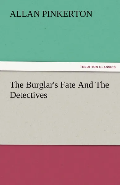 Обложка книги The Burglar.s Fate and the Detectives, Allan Pinkerton