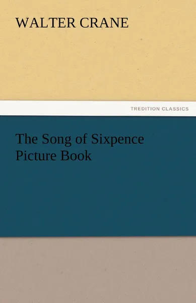 Обложка книги The Song of Sixpence Picture Book, Walter Crane