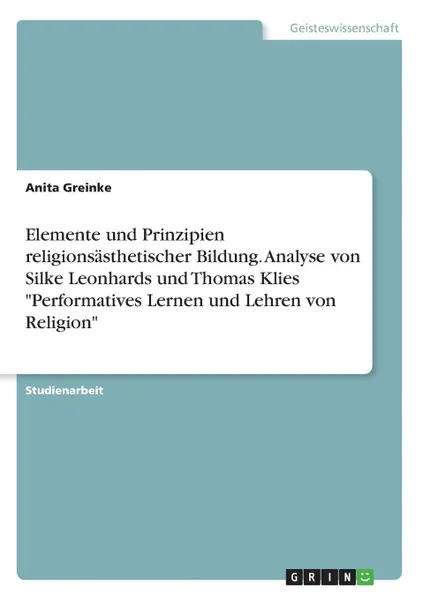 Обложка книги Elemente und Prinzipien religionsasthetischer Bildung. Analyse von Silke Leonhards und Thomas Klies 