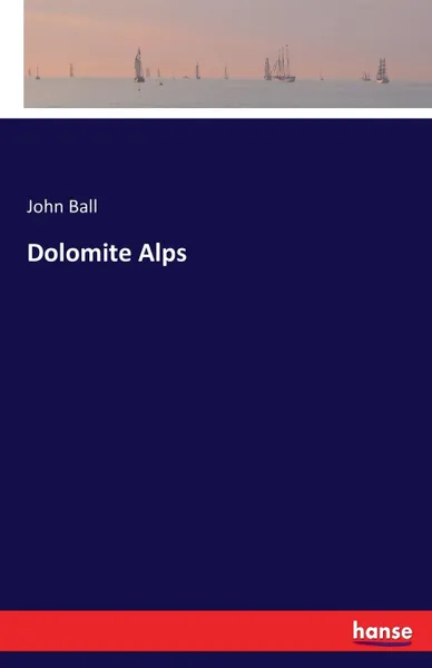 Обложка книги Dolomite Alps, John Ball