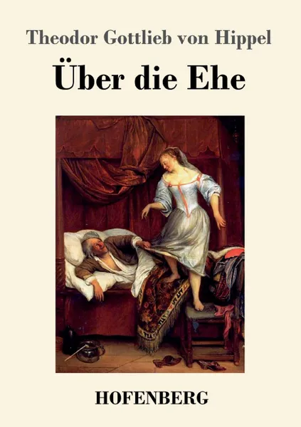 Обложка книги Uber die Ehe, Theodor Gottlieb von Hippel