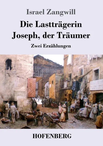 Обложка книги Die Lasttragerin / Joseph, der Traumer, Israel Zangwill