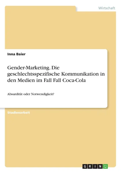 Обложка книги Gender-Marketing. Die geschlechtsspezifische Kommunikation in den Medien im Fall Fall Coca-Cola, Inna Baier