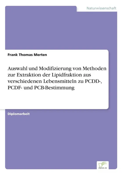 Обложка книги Auswahl und Modifizierung von Methoden zur Extraktion der Lipidfraktion aus verschiedenen Lebensmitteln zu PCDD-, PCDF- und PCB-Bestimmung, Frank Thomas Merten